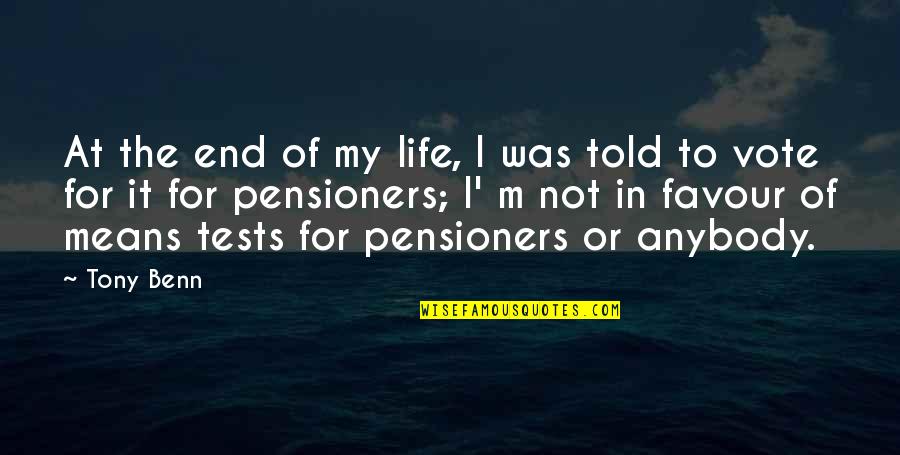 Us Vote Quotes By Tony Benn: At the end of my life, I was Us Vote Quotes By Tony Benn: At the end of my life, I was
