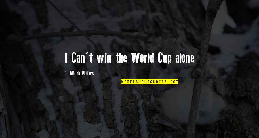 Us World Cup Quotes By AB De Villiers: I Can't win the World Cup alone