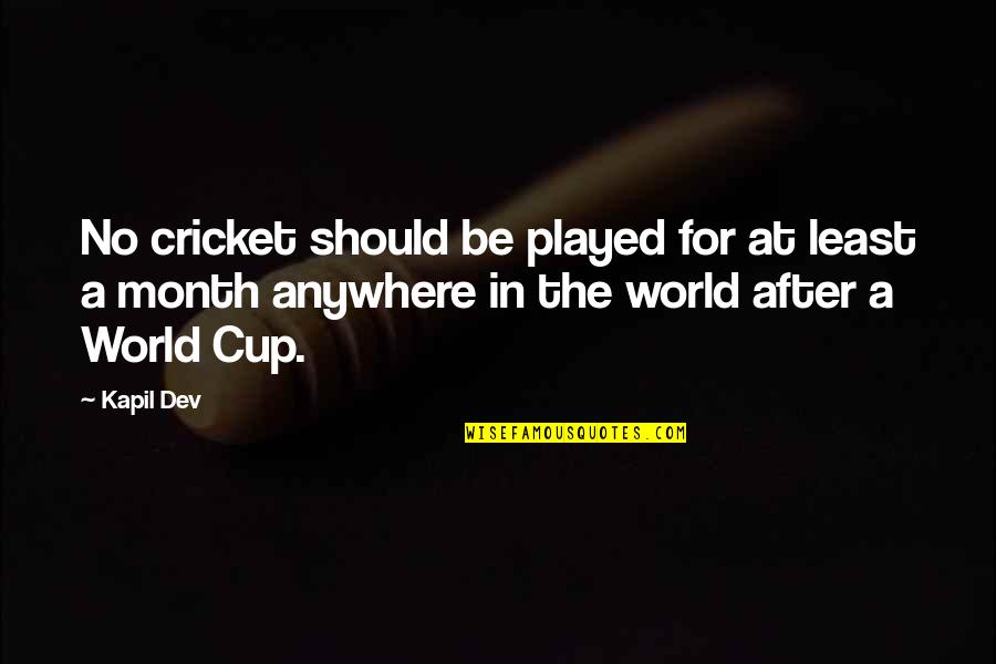 Us World Cup Quotes By Kapil Dev: No cricket should be played for at least