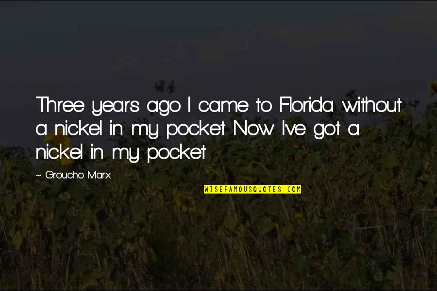 Us129 Quotes By Groucho Marx: Three years ago I came to Florida without Us129 Quotes By Groucho Marx: Three years ago I came to Florida without