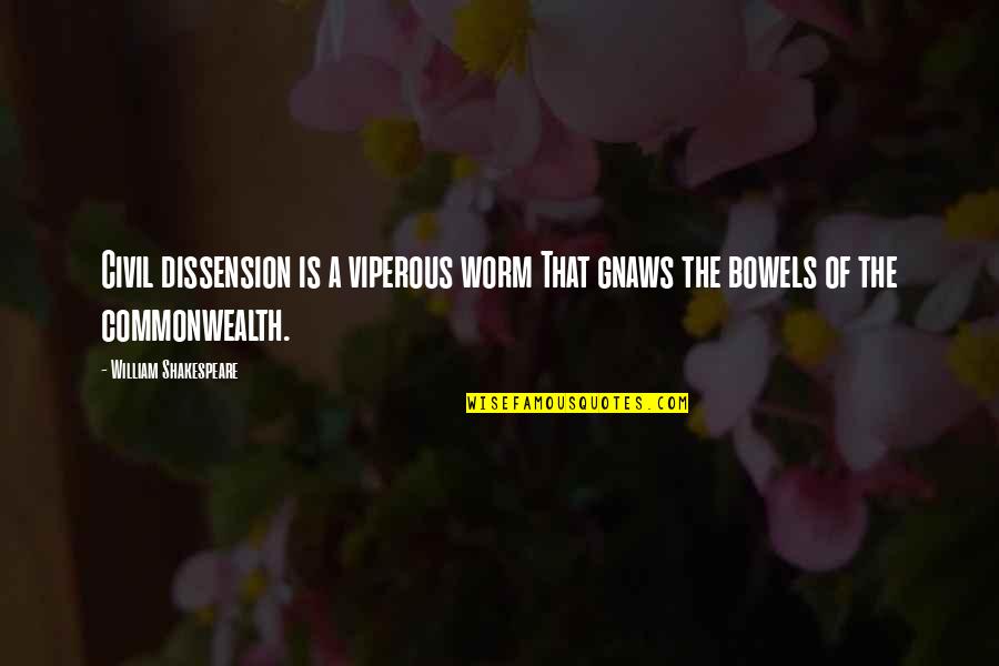 Us129 Quotes By William Shakespeare: Civil dissension is a viperous worm That gnaws Us129 Quotes By William Shakespeare: Civil dissension is a viperous worm That gnaws