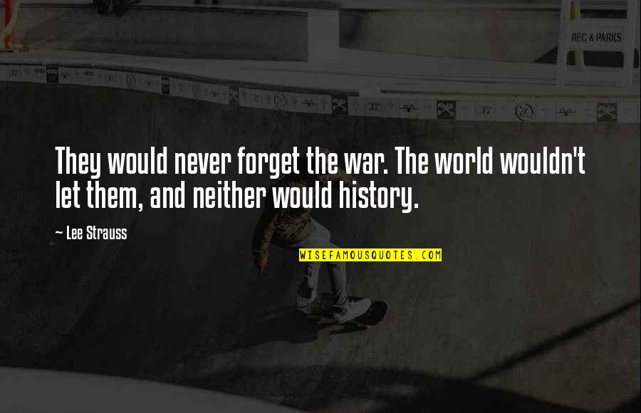 Usa Freedom Quotes By Lee Strauss: They would never forget the war. The world