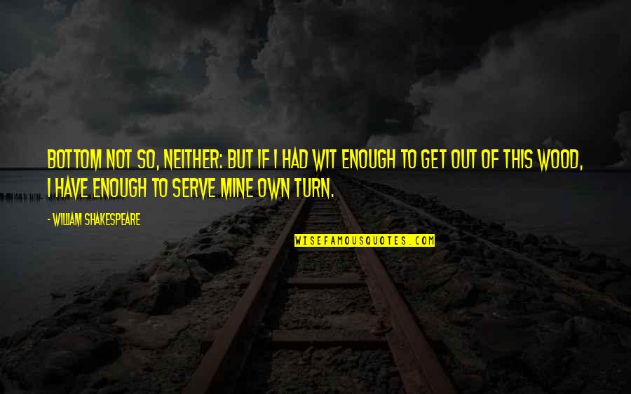 Usa Novadevelopment Quotes By William Shakespeare: BOTTOM Not so, neither: but if I had