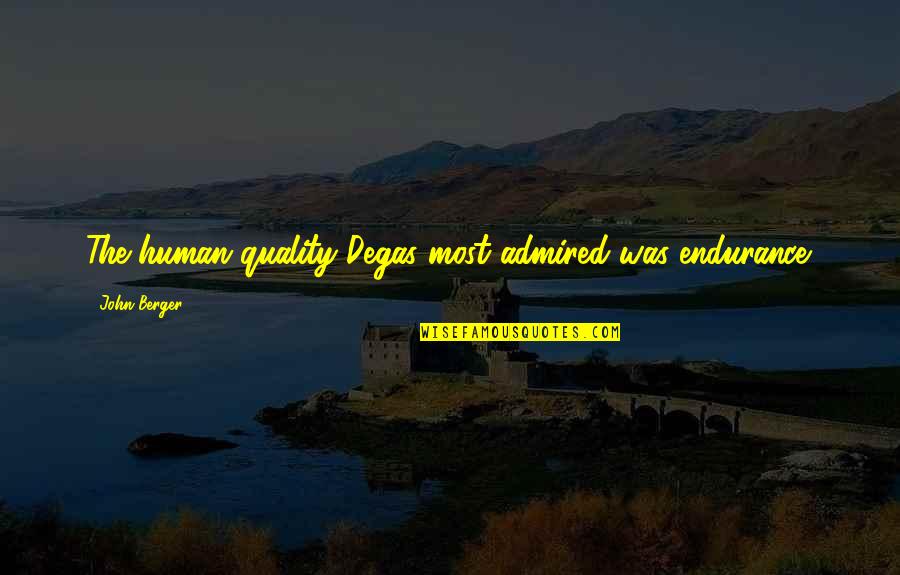 Usa Olympics Quotes By John Berger: The human quality Degas most admired was endurance.