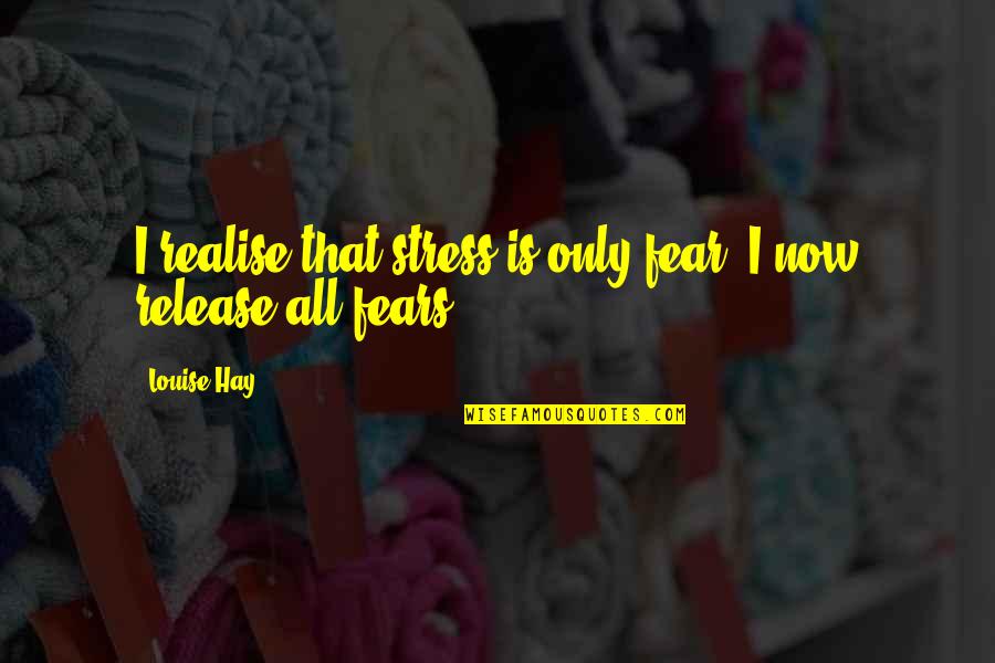 Usa Soccer Quotes By Louise Hay: I realise that stress is only fear. I