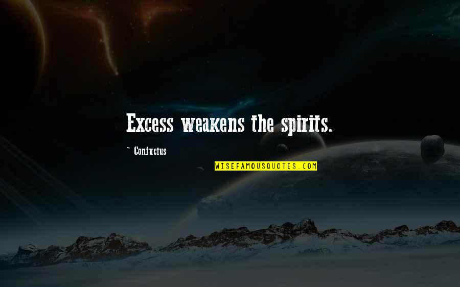 Usa Tasneem Quotes By Confucius: Excess weakens the spirits.