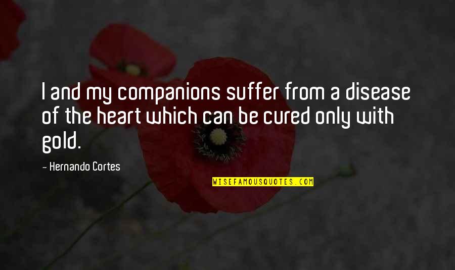 Usaa Motorcycle Quotes By Hernando Cortes: I and my companions suffer from a disease