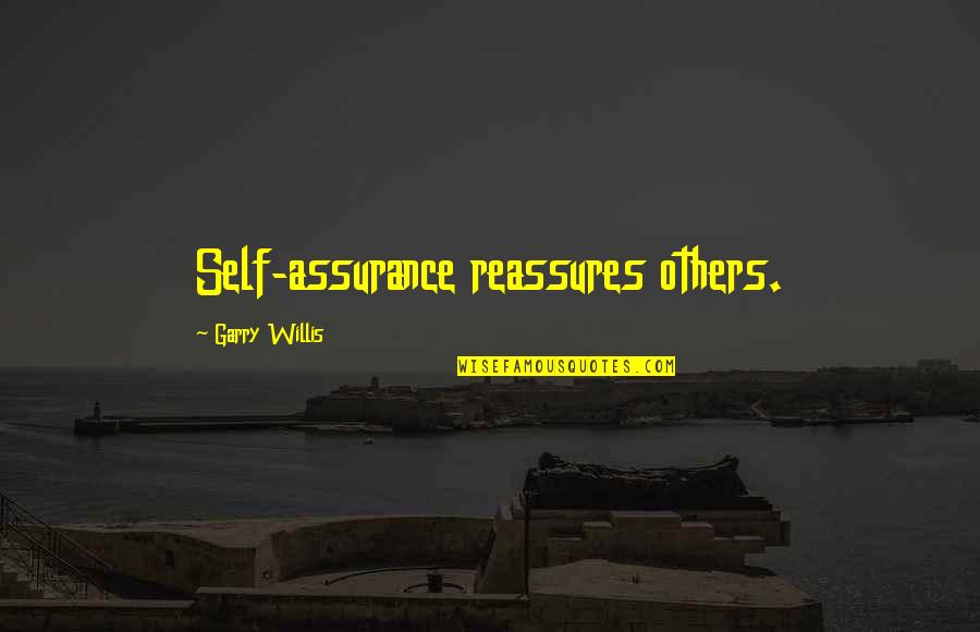 Usaa My Quotes By Garry Willis: Self-assurance reassures others. Usaa My Quotes By Garry Willis: Self-assurance reassures others.