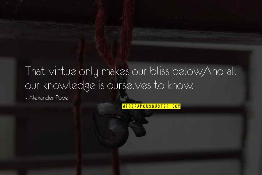 Usaa Wind And Hail Insurance Quote Quotes By Alexander Pope: That virtue only makes our bliss below,And all
