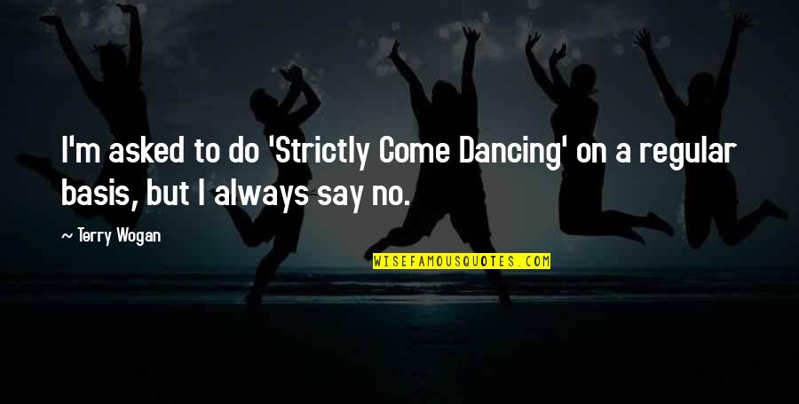 Usaa Wind And Hail Insurance Quote Quotes By Terry Wogan: I'm asked to do 'Strictly Come Dancing' on