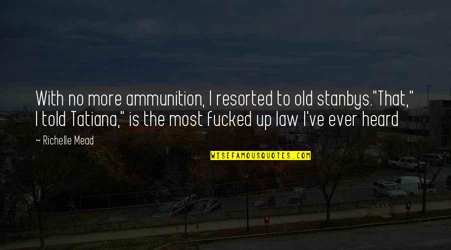 Usaammo Quotes By Richelle Mead: With no more ammunition, I resorted to old