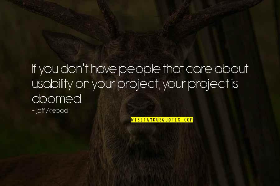 Usability Quotes By Jeff Atwood: If you don't have people that care about