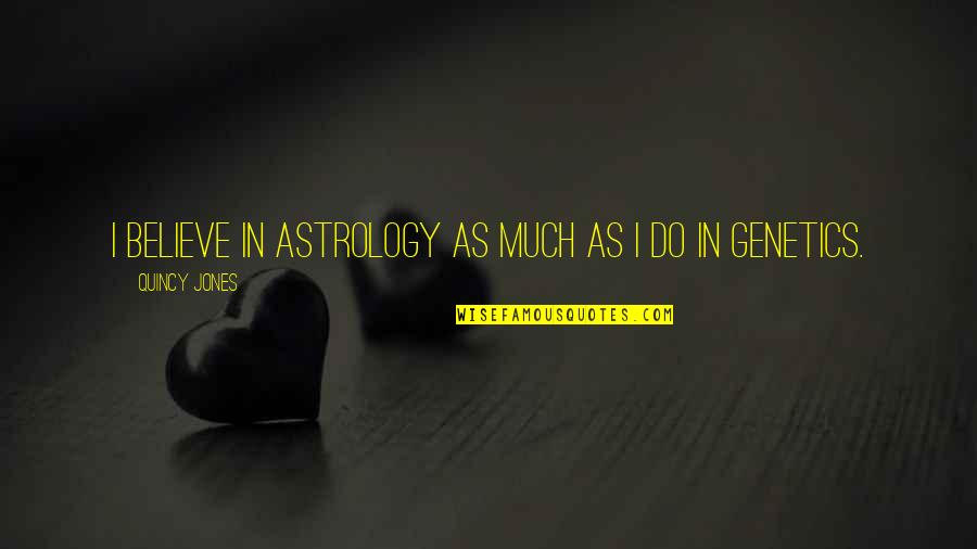 Usability Quotes By Quincy Jones: I believe in astrology as much as I