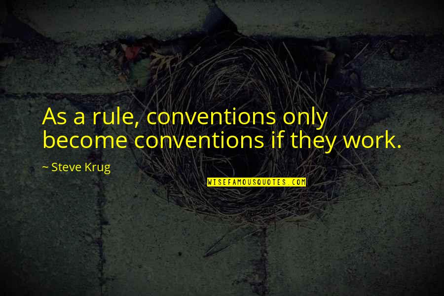 Usability Quotes By Steve Krug: As a rule, conventions only become conventions if