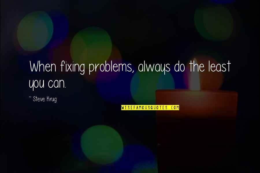 Usability Quotes By Steve Krug: When fixing problems, always do the least you