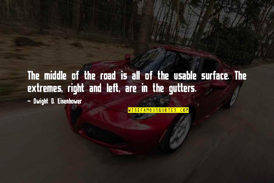 Usable Quotes By Dwight D. Eisenhower: The middle of the road is all of