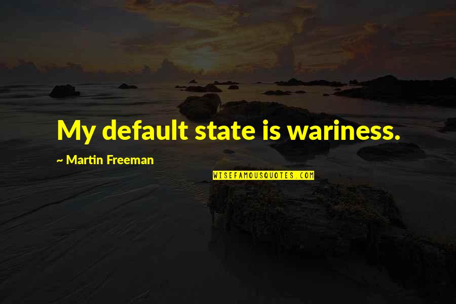 Usable Quotes By Martin Freeman: My default state is wariness.