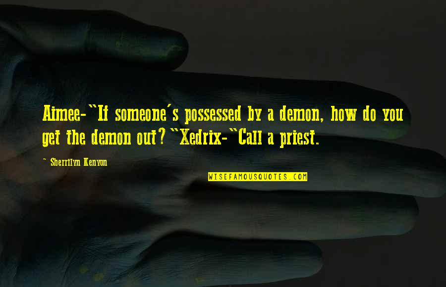 Usaeil Quotes By Sherrilyn Kenyon: Aimee-"If someone's possessed by a demon, how do Usaeil Quotes By Sherrilyn Kenyon: Aimee-"If someone's possessed by a demon, how do