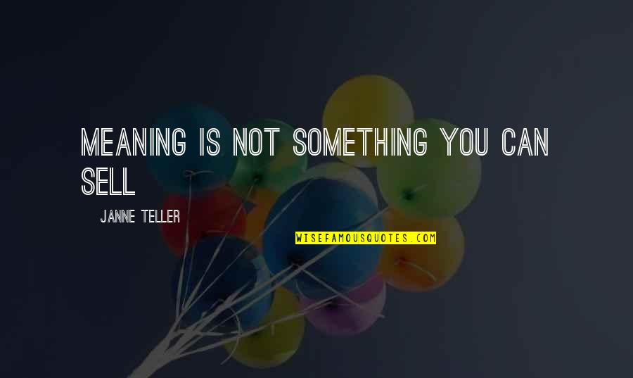 Usaf Academy Quotes By Janne Teller: Meaning is not something you can sell