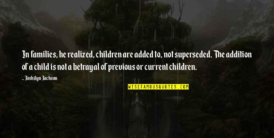 Usaf Ammo Quotes By Joshilyn Jackson: In families, he realized, children are added to, Usaf Ammo Quotes By Joshilyn Jackson: In families, he realized, children are added to,