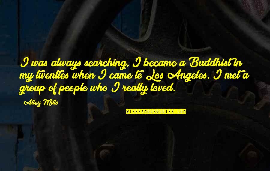 Usaf Pararescue Quotes By Alley Mills: I was always searching. I became a Buddhist