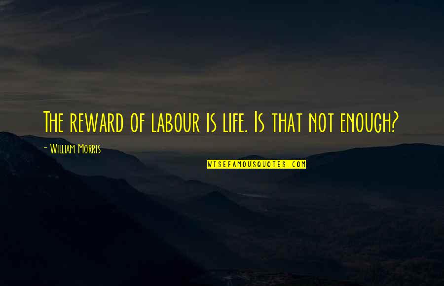 Usage Single Quotes By William Morris: The reward of labour is life. Is that
