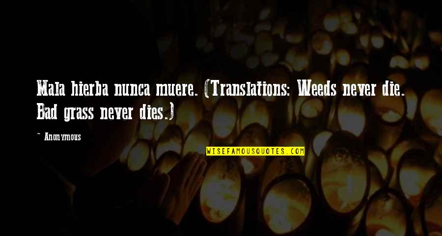 Usages Of Rotary Quotes By Anonymous: Mala hierba nunca muere. (Translations: Weeds never die.