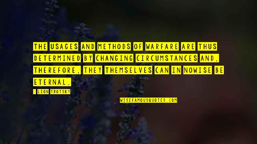 Usages Quotes By Leon Trotsky: The usages and methods of warfare are thus