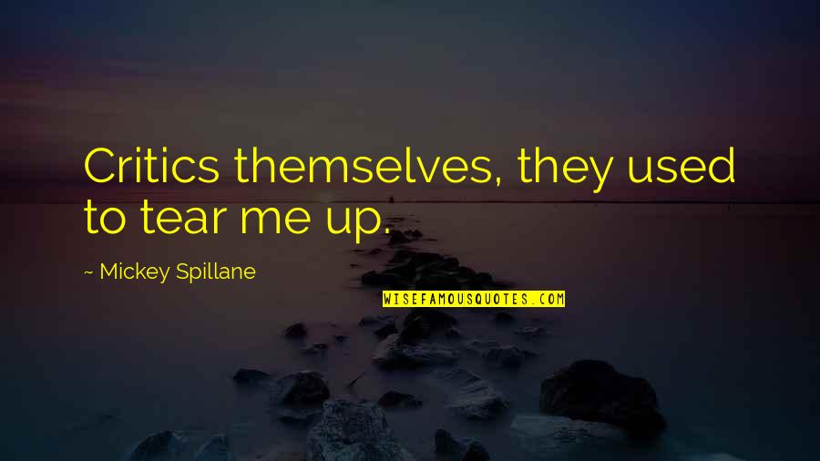 Usagstta Quotes By Mickey Spillane: Critics themselves, they used to tear me up. Usagstta Quotes By Mickey Spillane: Critics themselves, they used to tear me up.