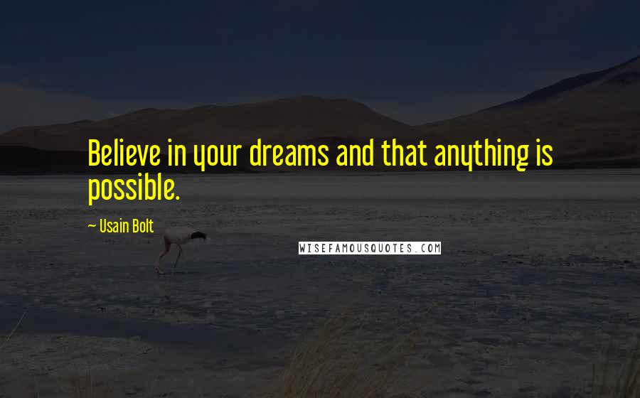 Usain Bolt quotes: Believe in your dreams and that anything is possible.