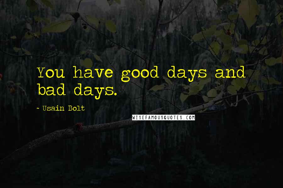 Usain Bolt quotes: You have good days and bad days.