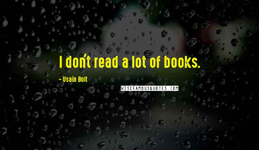 Usain Bolt quotes: I don't read a lot of books.