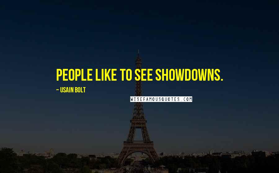 Usain Bolt quotes: People like to see showdowns.