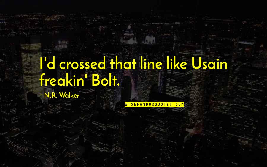 Usain Bolt Quotes By N.R. Walker: I'd crossed that line like Usain freakin' Bolt. Usain Bolt Quotes By N.R. Walker: I'd crossed that line like Usain freakin' Bolt.