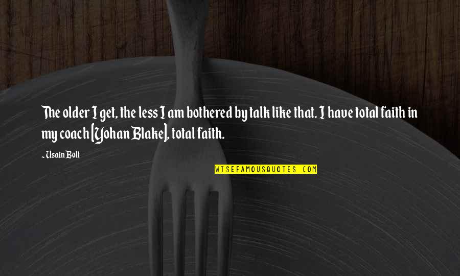 Usain Bolt Quotes By Usain Bolt: The older I get, the less I am Usain Bolt Quotes By Usain Bolt: The older I get, the less I am