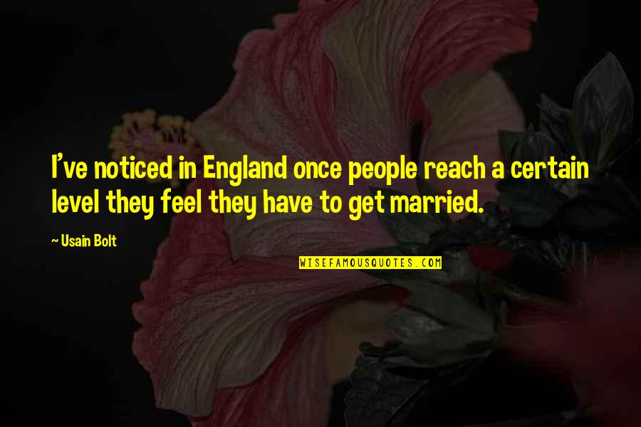 Usain Bolt Quotes By Usain Bolt: I've noticed in England once people reach a Usain Bolt Quotes By Usain Bolt: I've noticed in England once people reach a