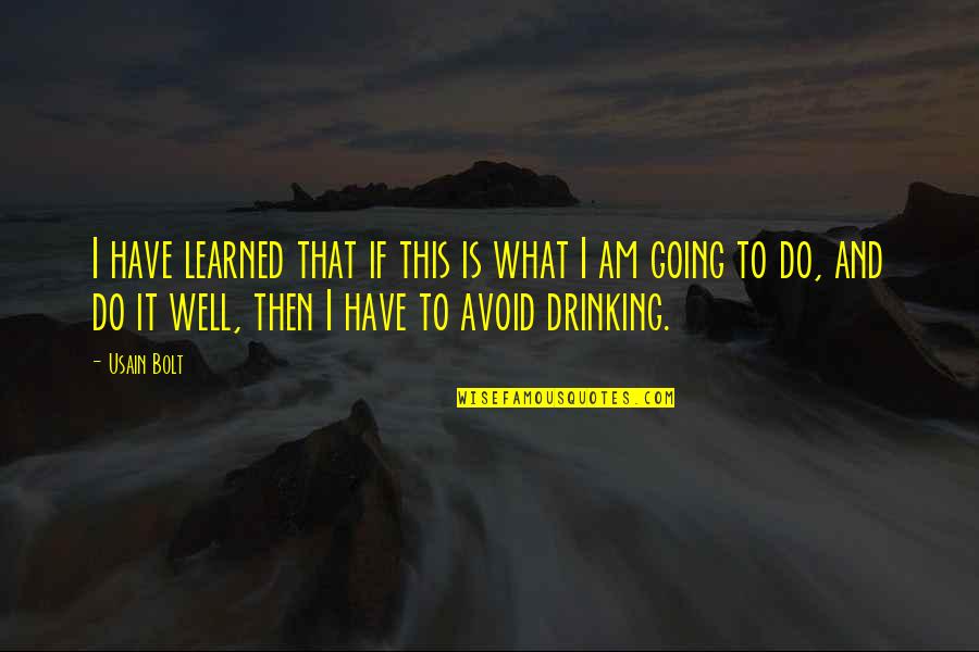 Usain Bolt Quotes By Usain Bolt: I have learned that if this is what Usain Bolt Quotes By Usain Bolt: I have learned that if this is what