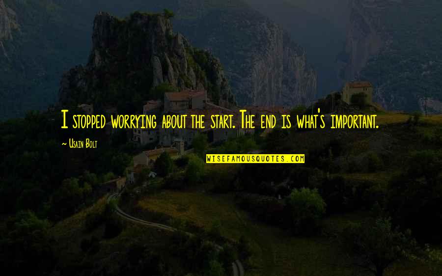 Usain Bolt Quotes By Usain Bolt: I stopped worrying about the start. The end