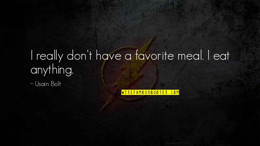 Usain Bolt Quotes By Usain Bolt: I really don't have a favorite meal. I Usain Bolt Quotes By Usain Bolt: I really don't have a favorite meal. I