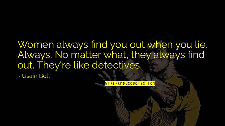 Usain Bolt Quotes By Usain Bolt: Women always find you out when you lie. Usain Bolt Quotes By Usain Bolt: Women always find you out when you lie.