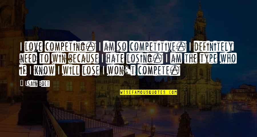 Usain Bolt Quotes By Usain Bolt: I love competing. I am so competitive. I Usain Bolt Quotes By Usain Bolt: I love competing. I am so competitive. I
