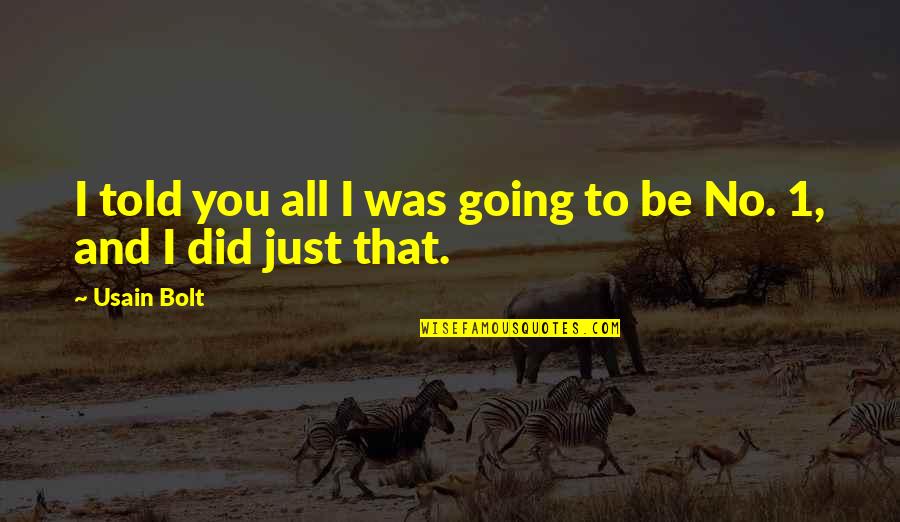 Usain Bolt Quotes By Usain Bolt: I told you all I was going to