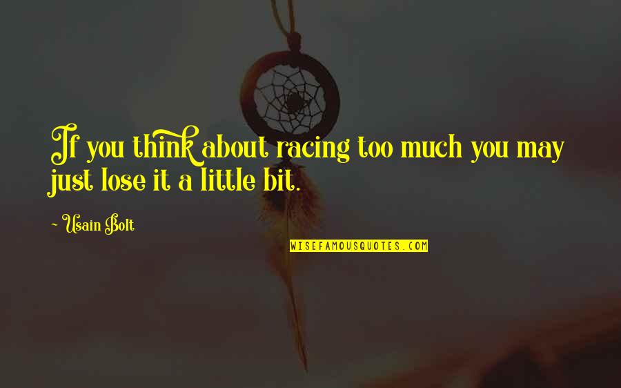 Usain Bolt Quotes By Usain Bolt: If you think about racing too much you