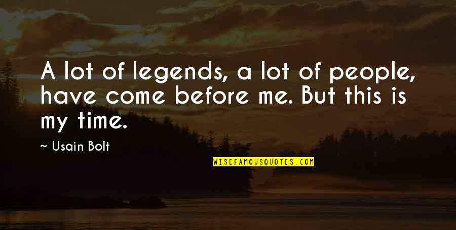 Usain Bolt Quotes By Usain Bolt: A lot of legends, a lot of people,
