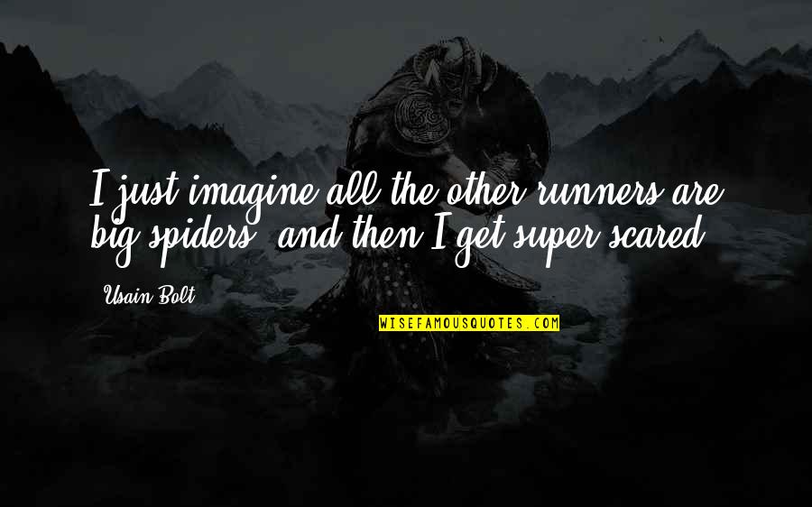 Usain Bolt Quotes By Usain Bolt: I just imagine all the other runners are