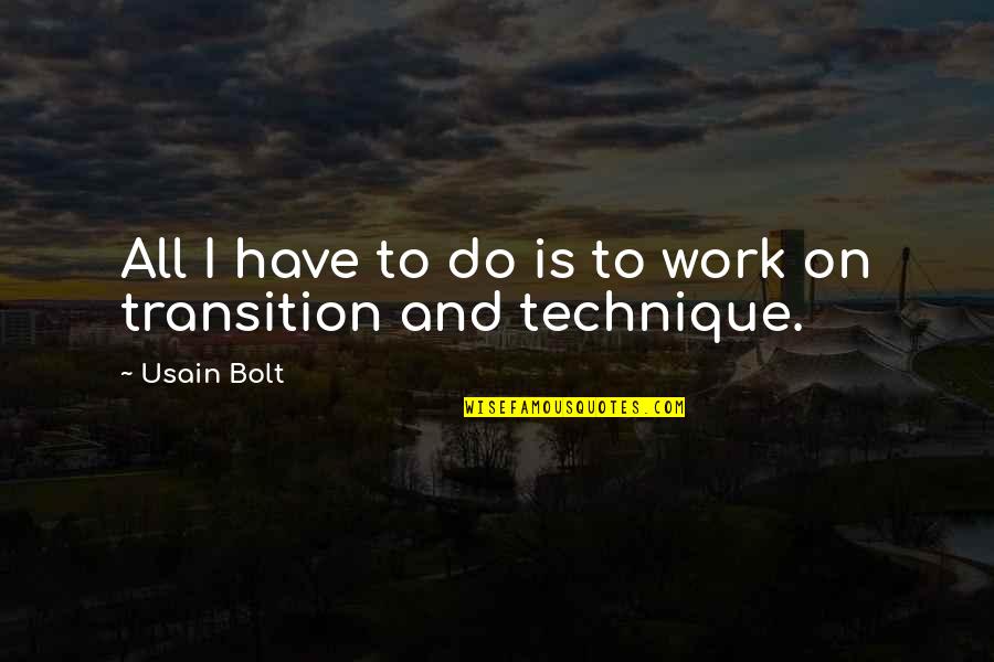Usain Bolt Quotes By Usain Bolt: All I have to do is to work