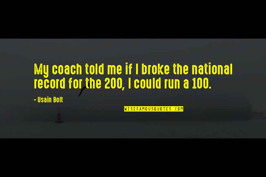 Usain Bolt Quotes By Usain Bolt: My coach told me if I broke the