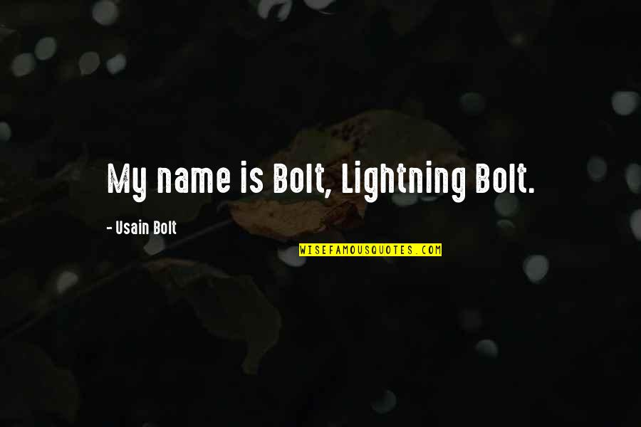Usain Bolt Quotes By Usain Bolt: My name is Bolt, Lightning Bolt. Usain Bolt Quotes By Usain Bolt: My name is Bolt, Lightning Bolt.