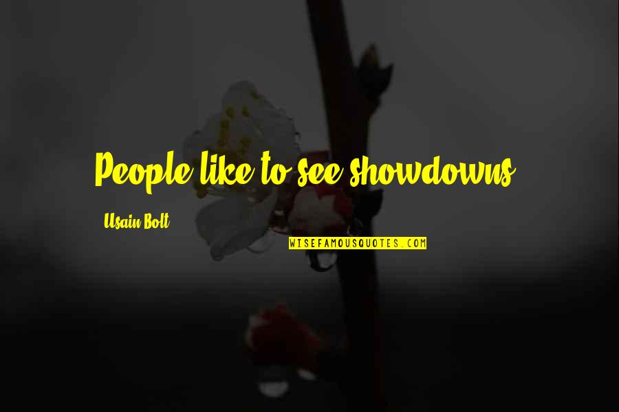Usain Bolt Quotes By Usain Bolt: People like to see showdowns. Usain Bolt Quotes By Usain Bolt: People like to see showdowns.