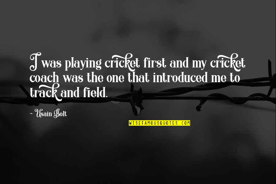Usain Bolt Quotes By Usain Bolt: I was playing cricket first and my cricket Usain Bolt Quotes By Usain Bolt: I was playing cricket first and my cricket